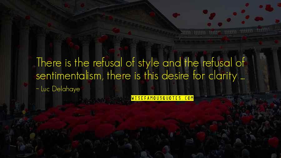 Fascinating Inspirational Quotes By Luc Delahaye: There is the refusal of style and the