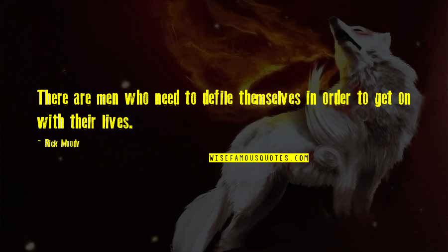 Fascinating Inspirational Quotes By Rick Moody: There are men who need to defile themselves