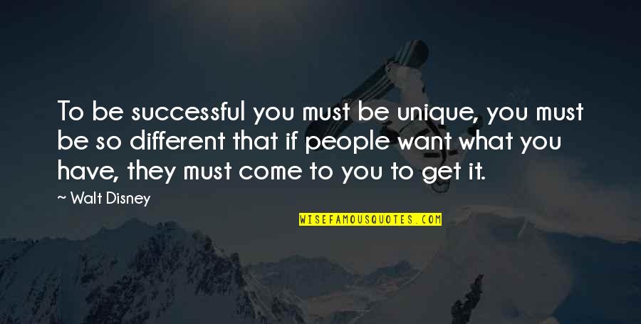 Fascinating Inspirational Quotes By Walt Disney: To be successful you must be unique, you