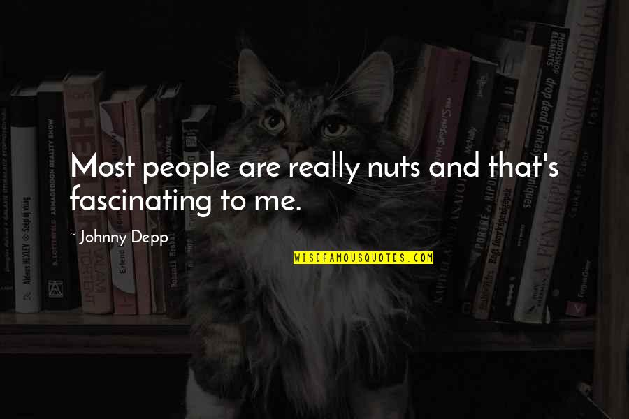 Fascinating Me Quotes By Johnny Depp: Most people are really nuts and that's fascinating