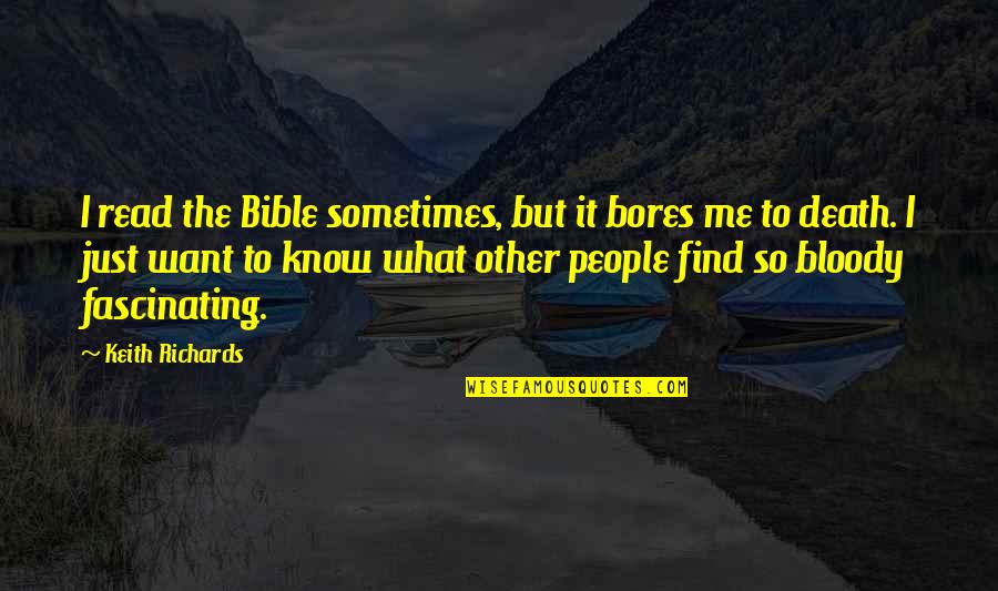 Fascinating Me Quotes By Keith Richards: I read the Bible sometimes, but it bores