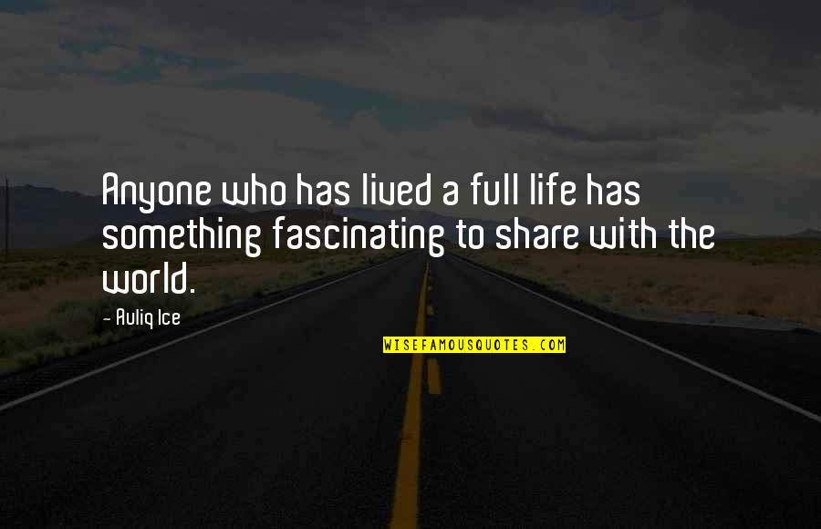 Fascinating Quotes By Auliq Ice: Anyone who has lived a full life has
