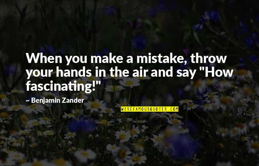 Fascinating Quotes By Benjamin Zander: When you make a mistake, throw your hands