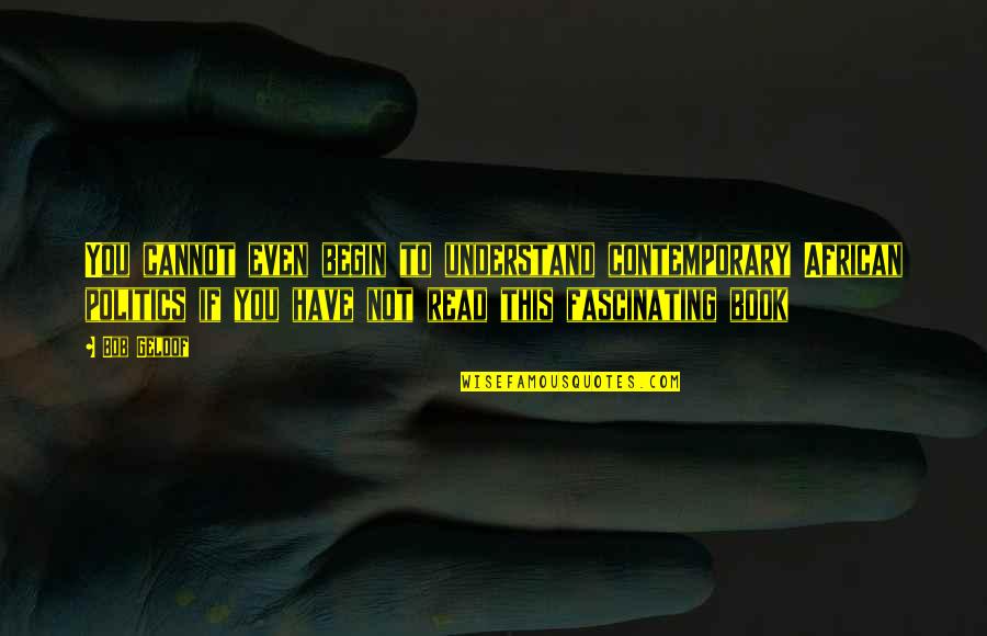 Fascinating Quotes By Bob Geldof: You cannot even begin to understand contemporary African Fascinating Quotes By Bob Geldof: You cannot even begin to understand contemporary African