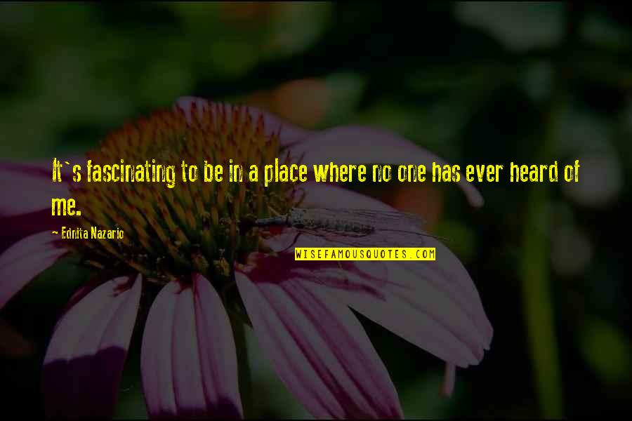 Fascinating Quotes By Ednita Nazario: It's fascinating to be in a place where Fascinating Quotes By Ednita Nazario: It's fascinating to be in a place where