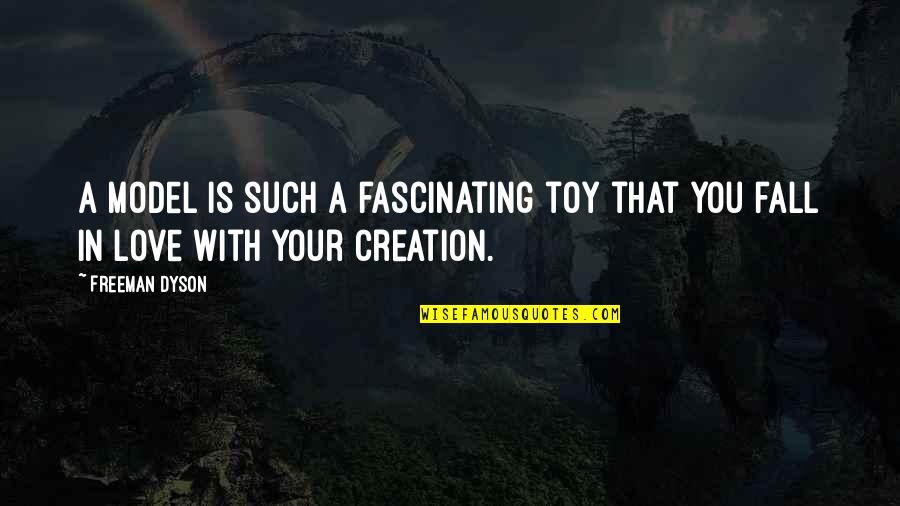 Fascinating Quotes By Freeman Dyson: A model is such a fascinating toy that