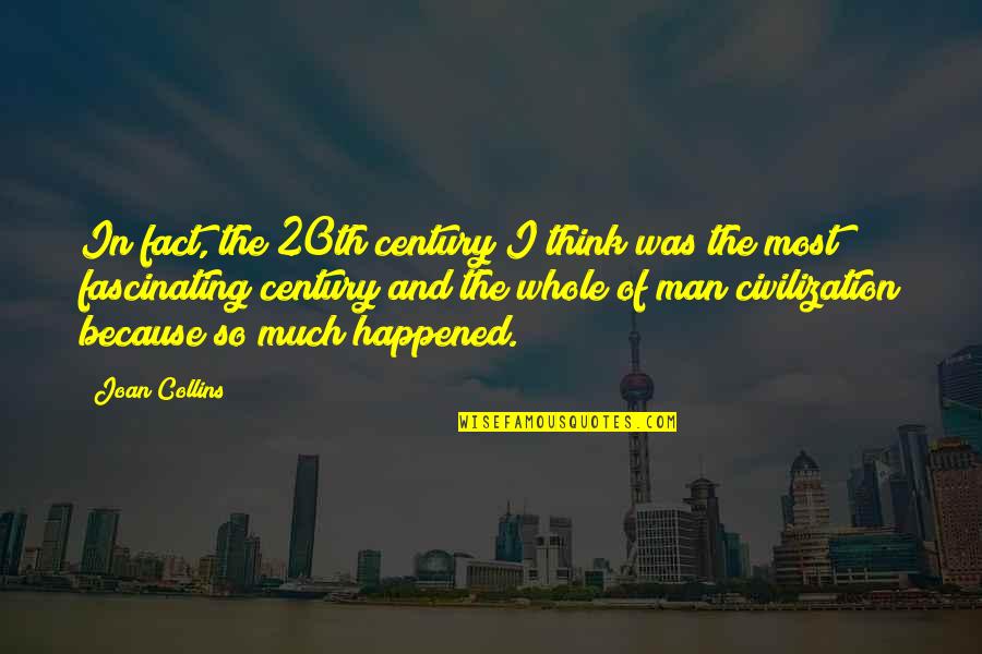 Fascinating Quotes By Joan Collins: In fact, the 20th century I think was Fascinating Quotes By Joan Collins: In fact, the 20th century I think was