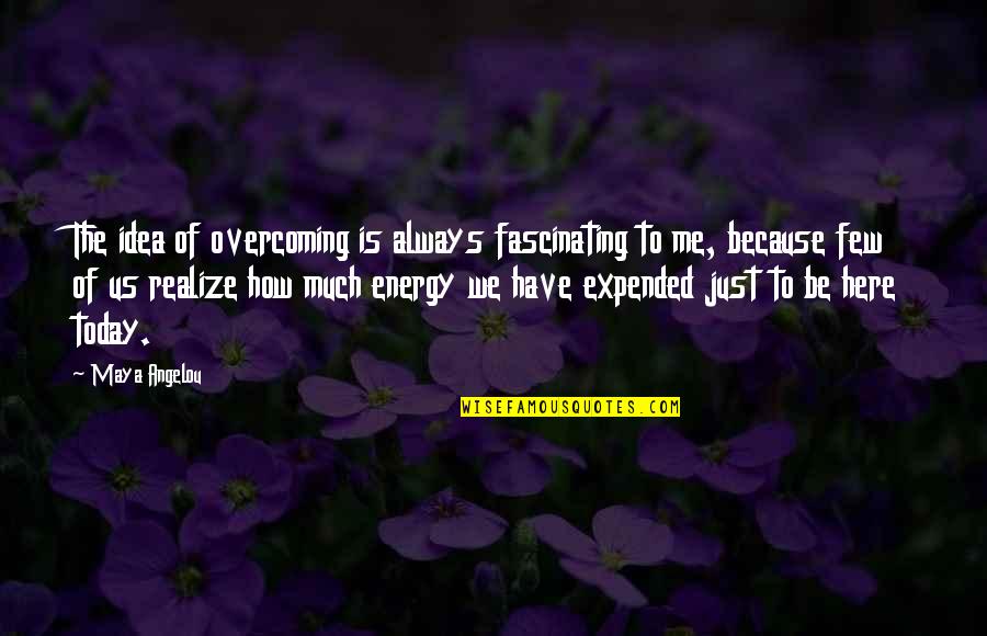 Fascinating Quotes By Maya Angelou: The idea of overcoming is always fascinating to Fascinating Quotes By Maya Angelou: The idea of overcoming is always fascinating to