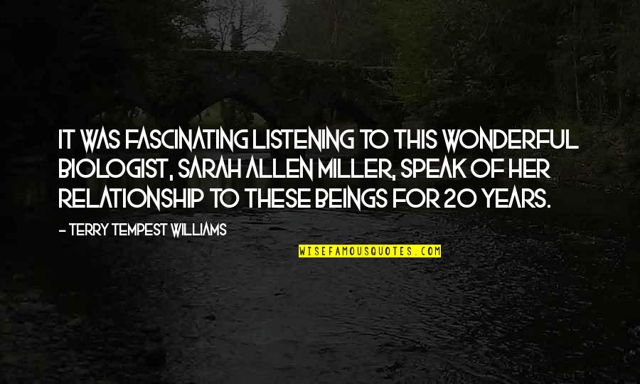 Fascinating Quotes By Terry Tempest Williams: It was fascinating listening to this wonderful biologist, Fascinating Quotes By Terry Tempest Williams: It was fascinating listening to this wonderful biologist,