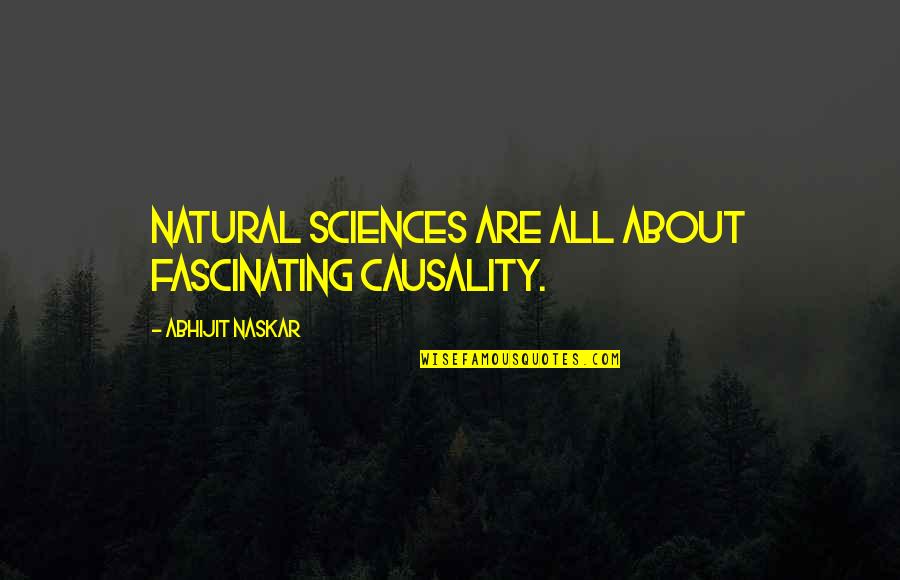 Fascinating Science Quotes By Abhijit Naskar: Natural Sciences are all about fascinating causality.