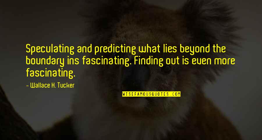 Fascinating Science Quotes By Wallace H. Tucker: Speculating and predicting what lies beyond the boundary