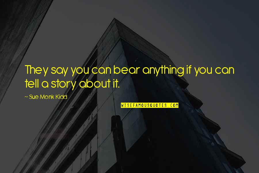 Fascinatingly Quotes By Sue Monk Kidd: They say you can bear anything if you Fascinatingly Quotes By Sue Monk Kidd: They say you can bear anything if you