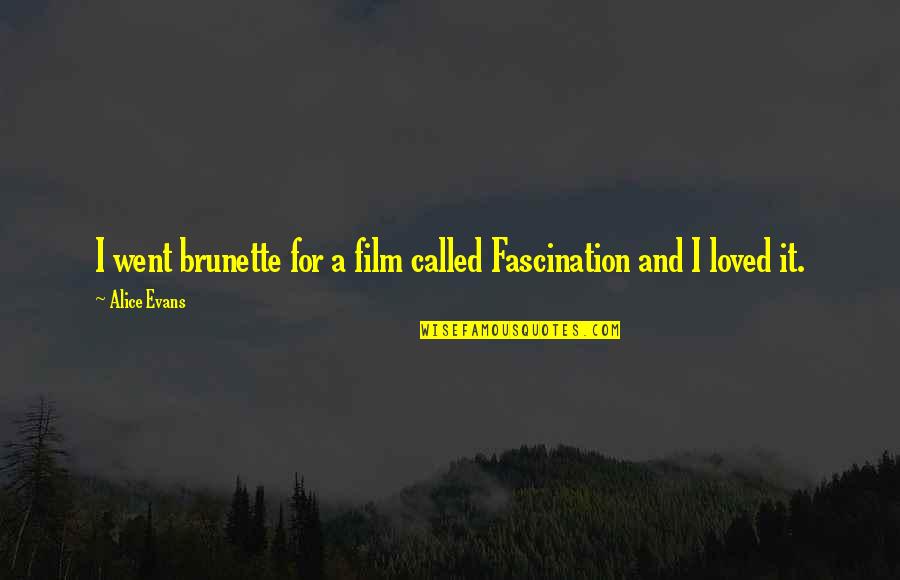 Fascination Quotes By Alice Evans: I went brunette for a film called Fascination