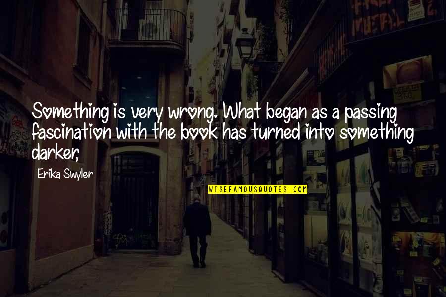 Fascination Quotes By Erika Swyler: Something is very wrong. What began as a