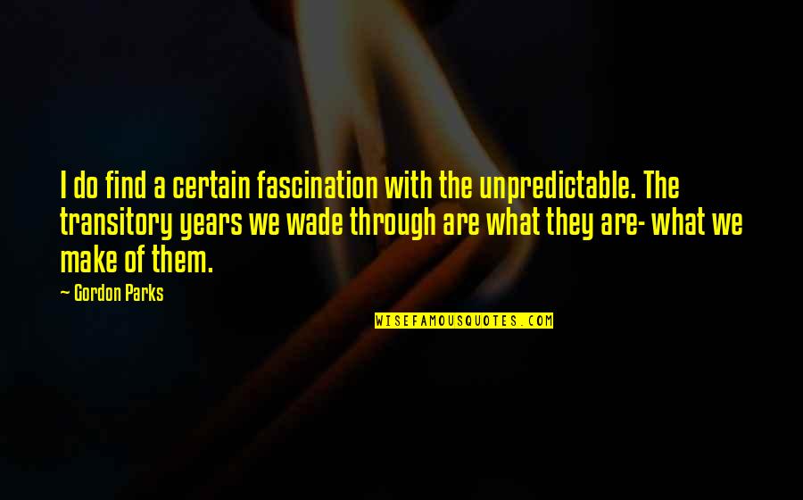 Fascination Quotes By Gordon Parks: I do find a certain fascination with the