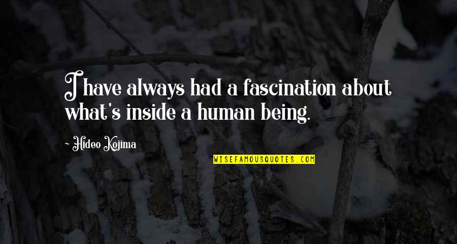 Fascination Quotes By Hideo Kojima: I have always had a fascination about what's