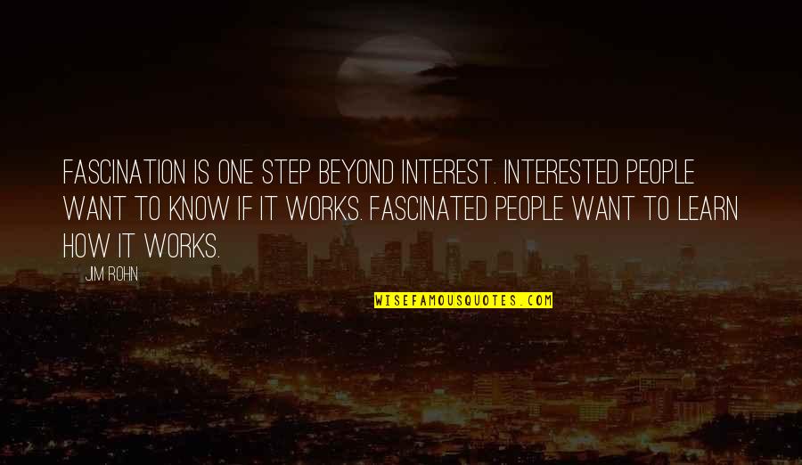 Fascination Quotes By Jim Rohn: Fascination is one step beyond interest. Interested people