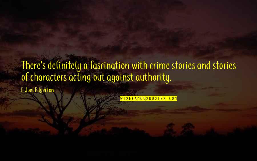 Fascination Quotes By Joel Edgerton: There's definitely a fascination with crime stories and