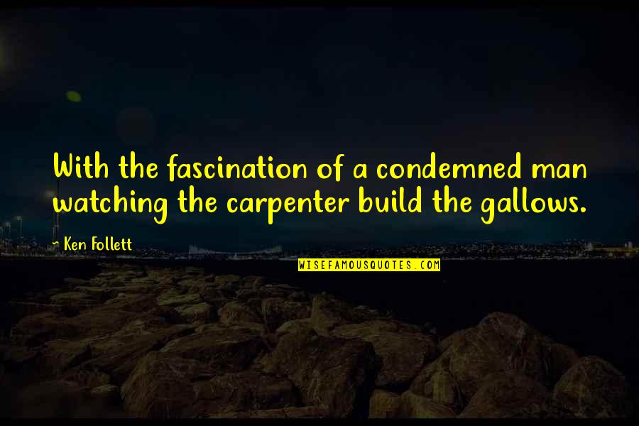 Fascination Quotes By Ken Follett: With the fascination of a condemned man watching