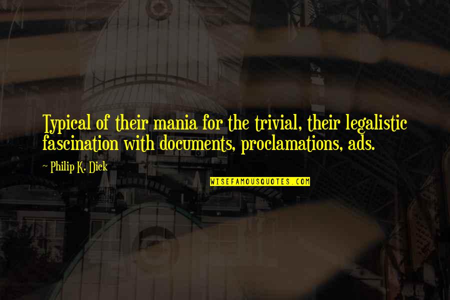 Fascination Quotes By Philip K. Dick: Typical of their mania for the trivial, their