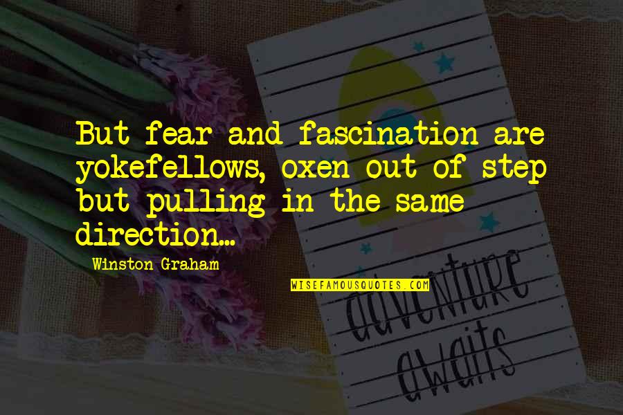 Fascination Quotes By Winston Graham: But fear and fascination are yokefellows, oxen out