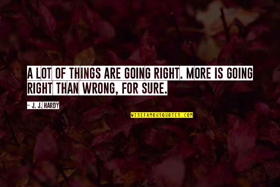 Fascinations Scottsdale Quotes By J. J. Hardy: A lot of things are going right. More