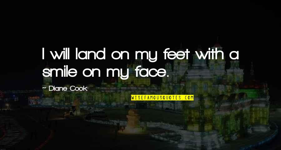 Fascinations Superstore Quotes By Diane Cook: I will land on my feet with a
