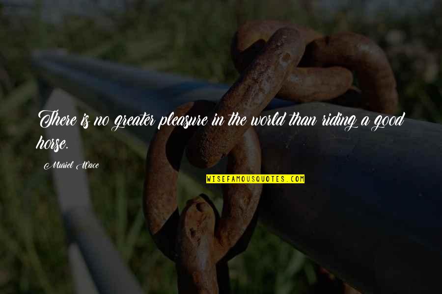Fascinerend Quotes By Muriel Wace: There is no greater pleasure in the world