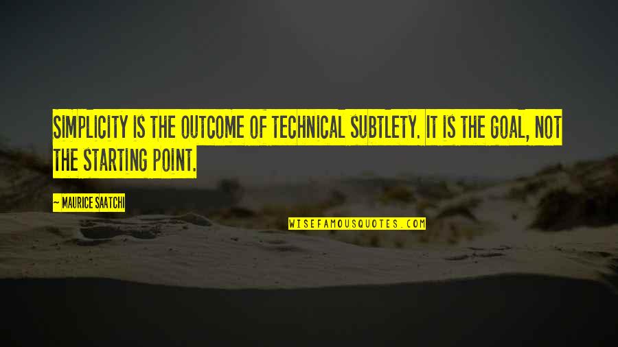 Fascinerende Quotes By Maurice Saatchi: Simplicity is the outcome of technical subtlety. It