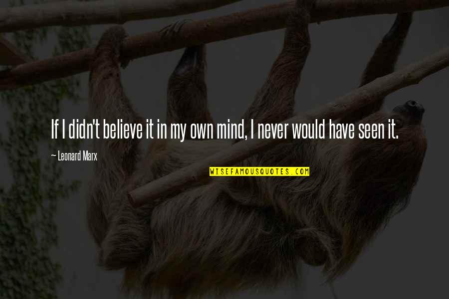 Fascinum Amulet Quotes By Leonard Marx: If I didn't believe it in my own