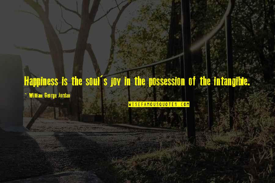 Fascinum Quotes By William George Jordan: Happiness is the soul's joy in the possession