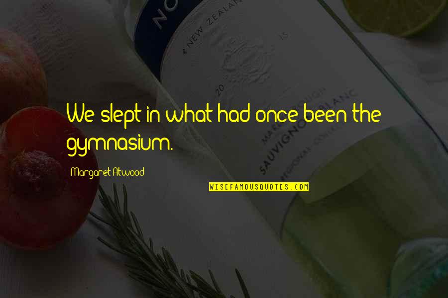 Fascinum Ximena Quotes By Margaret Atwood: We slept in what had once been the Fascinum Ximena Quotes By Margaret Atwood: We slept in what had once been the