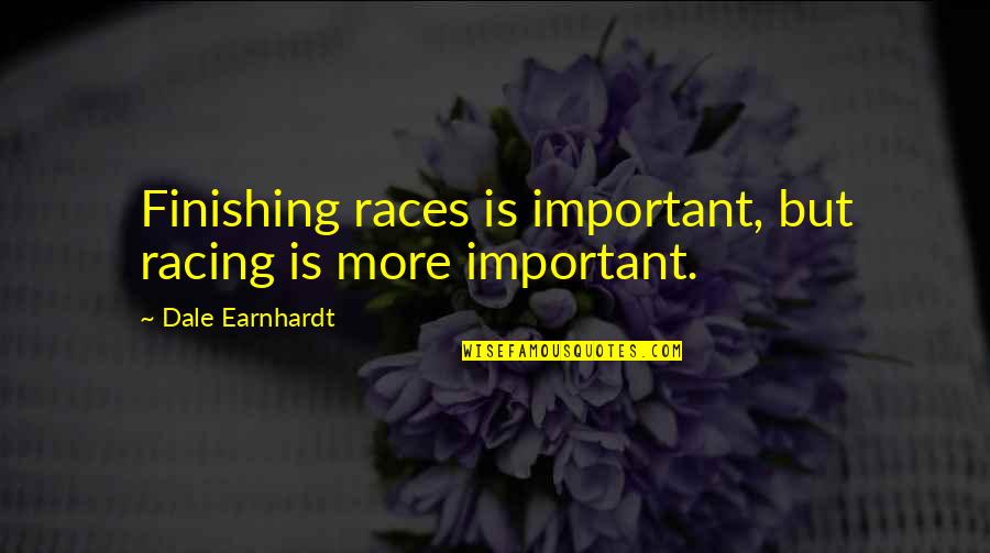 Fascism And Nazism Quotes By Dale Earnhardt: Finishing races is important, but racing is more Fascism And Nazism Quotes By Dale Earnhardt: Finishing races is important, but racing is more