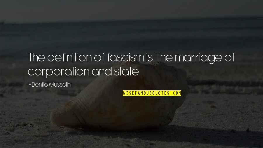 Fascism Quotes By Benito Mussolini: The definition of fascism is The marriage of