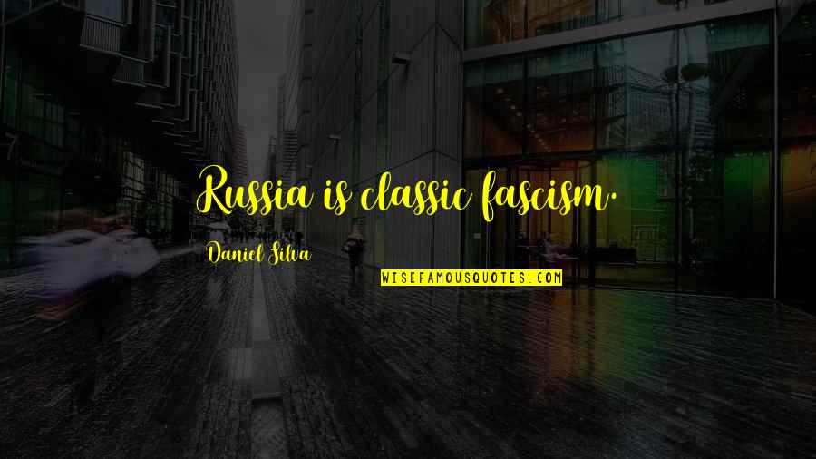 Fascism Quotes By Daniel Silva: Russia is classic fascism.