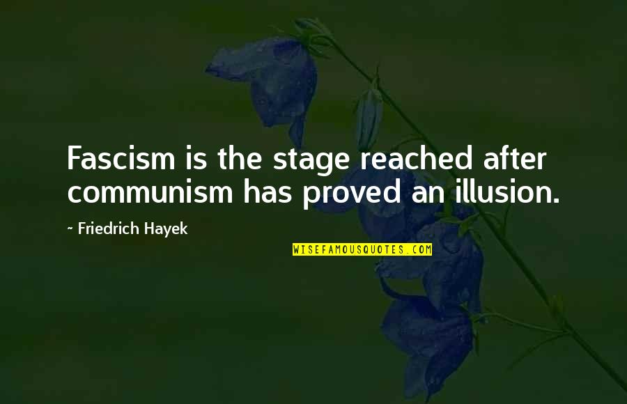 Fascism Quotes By Friedrich Hayek: Fascism is the stage reached after communism has