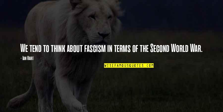 Fascism Quotes By Ian Hart: We tend to think about fascism in terms