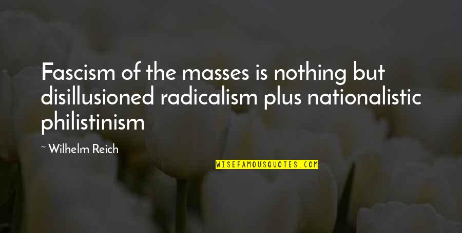 Fascism Quotes By Wilhelm Reich: Fascism of the masses is nothing but disillusioned