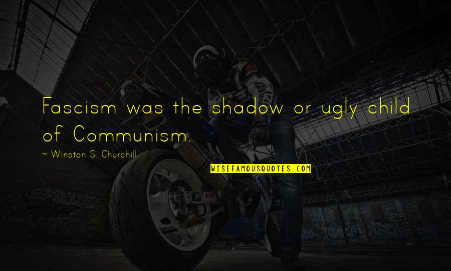 Fascism Quotes By Winston S. Churchill: Fascism was the shadow or ugly child of