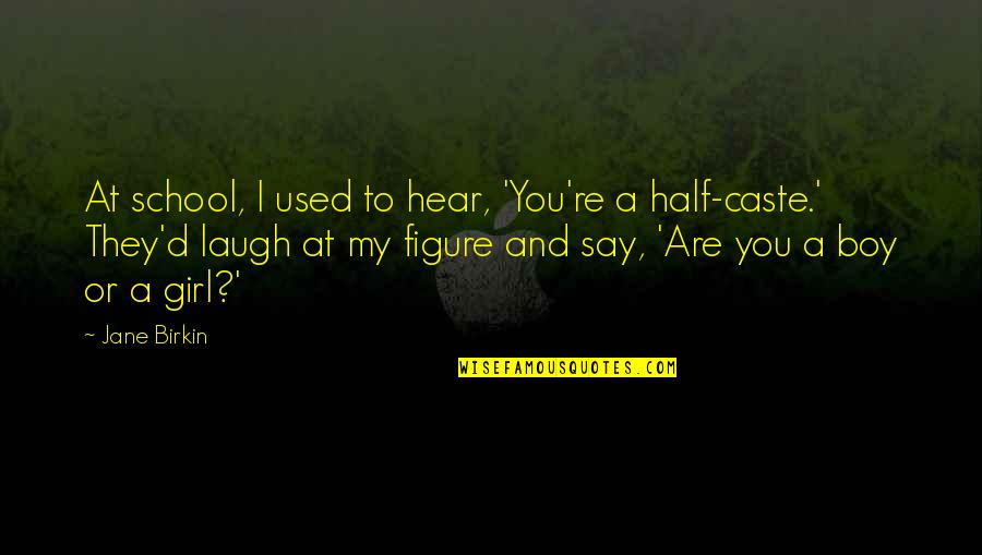 Fascisme Adalah Quotes By Jane Birkin: At school, I used to hear, 'You're a