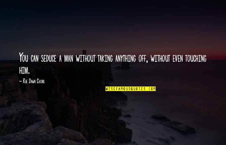Fascisme Adalah Quotes By Rae Dawn Chong: You can seduce a man without taking anything