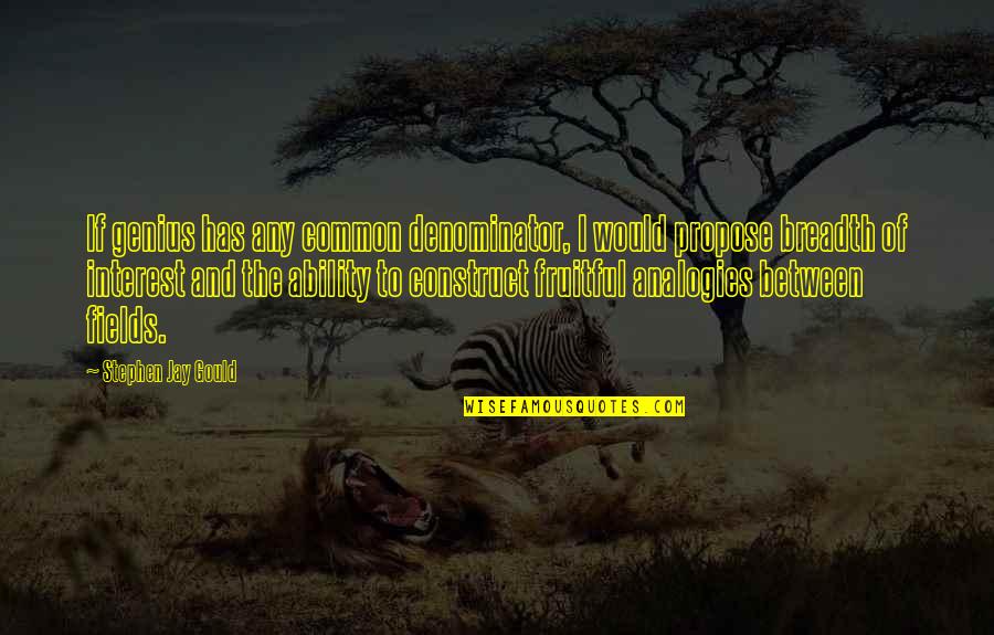 Fascisme Adalah Quotes By Stephen Jay Gould: If genius has any common denominator, I would