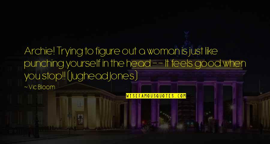 Fascisme Adalah Quotes By Vic Bloom: Archie! Trying to figure out a woman is