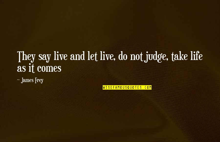 Fascismo Definicion Quotes By James Frey: They say live and let live, do not