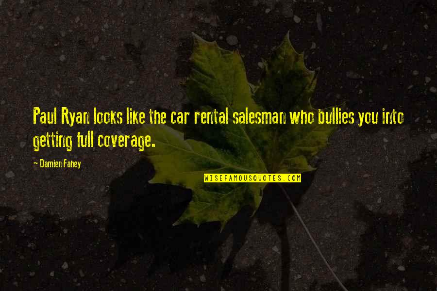 Fascismo Que Quotes By Damien Fahey: Paul Ryan looks like the car rental salesman