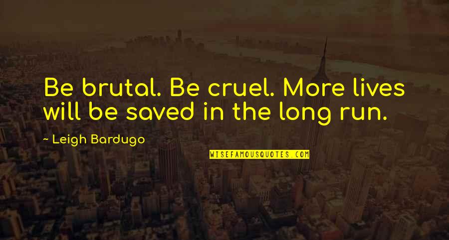 Fascismo Quotes By Leigh Bardugo: Be brutal. Be cruel. More lives will be