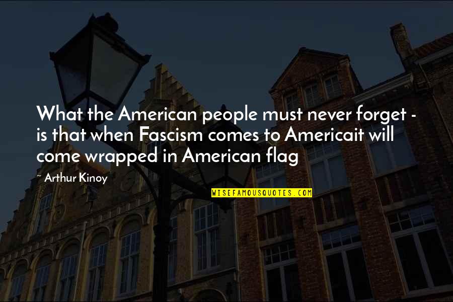 Fascism's Quotes By Arthur Kinoy: What the American people must never forget - Fascism's Quotes By Arthur Kinoy: What the American people must never forget -