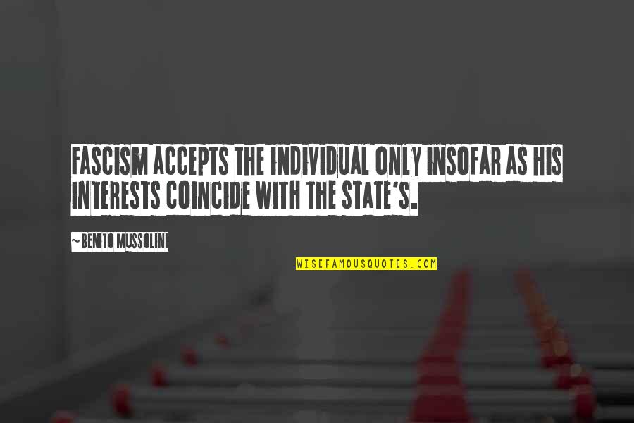 Fascism's Quotes By Benito Mussolini: Fascism accepts the individual only insofar as his Fascism's Quotes By Benito Mussolini: Fascism accepts the individual only insofar as his