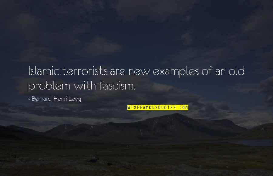 Fascism's Quotes By Bernard-Henri Levy: Islamic terrorists are new examples of an old Fascism's Quotes By Bernard-Henri Levy: Islamic terrorists are new examples of an old