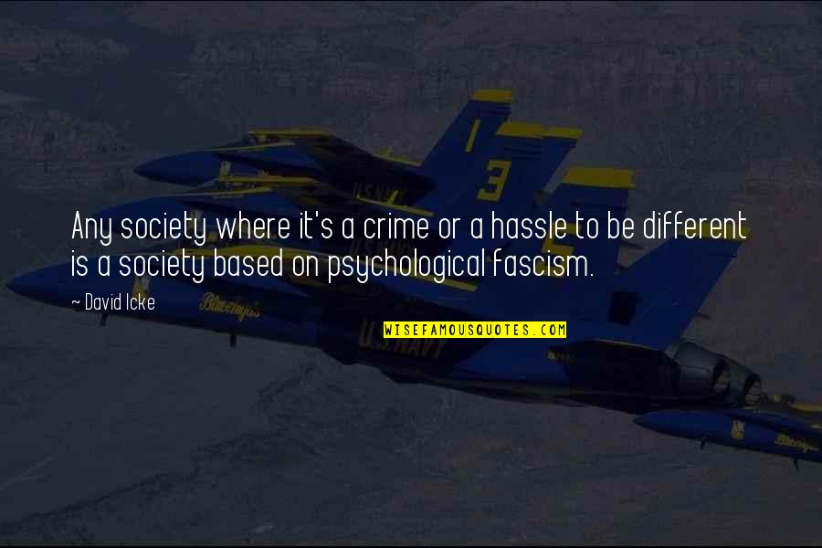Fascism's Quotes By David Icke: Any society where it's a crime or a Fascism's Quotes By David Icke: Any society where it's a crime or a